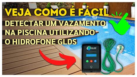 Como Achar Vazamento Na Piscina FÁCIL O Hidrofone GLDS Caça