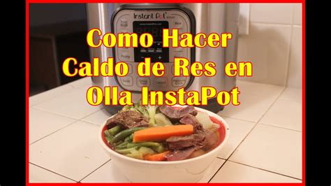 Como Hacer Caldo De Res En Instapot Youtube