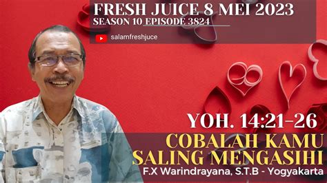 Cobalah Kamu Saling Mengasihi Fresh Juice 8 Mei 2023 F X