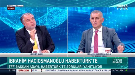 Tff Başkan Adayı İbrahim Hacıosmanoğlu Habertürk ün Sorularını Yanıtladı Video