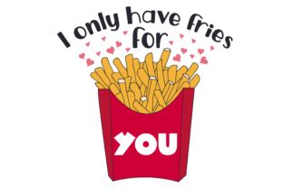 I Only Have Fries For You Svg Cut File By Creative Fabrica Crafts