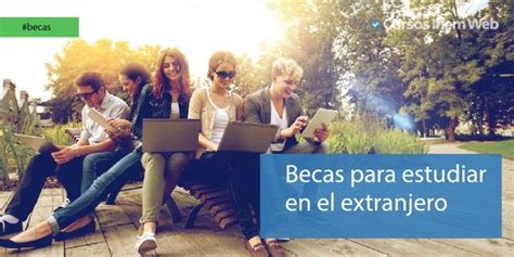 Las Mejores Becas Para Estudiar En El Extranjero Cursosinemwebes