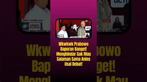 Usai Debat Ke Prabowo Ga Mau Salaman Dengan Anies Buble