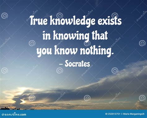 Inspirational Motivational Quote True Knowledge Exists In Knowing