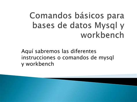 Comandos Básicos Para Bases De Datos Mysql Y Workbench Ppt