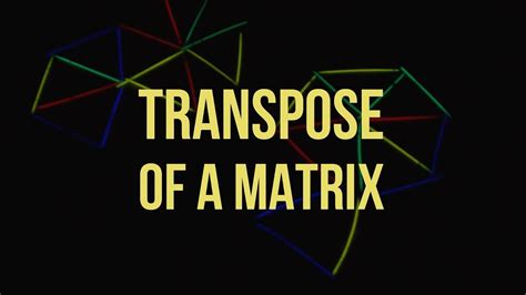 How To Find The Transpose Of A Matrix Youtube