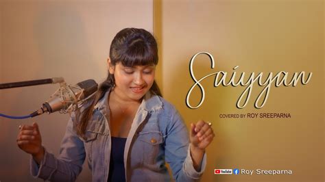 SAIYYAN Cover Song By Roy Sreeparna Singer Lyricist Kailash Kher