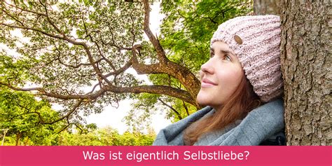 Was Ist Eigentlich Selbstliebe Und Warum Ist Sie So Wichtig