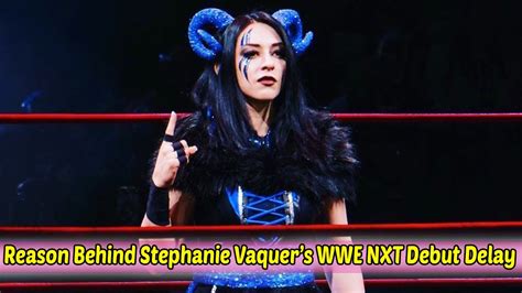 Reason Behind Stephanie Vaquers Wwe Nxt Debut Delay Revealed Youtube