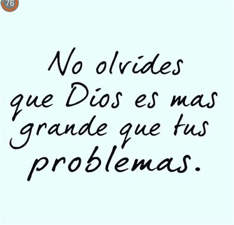 No Olvides Que Dios Es Mas Grande Que Tus Problemas Frases