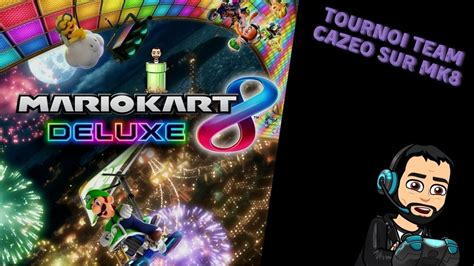 Mario Kart 8 Deluxe Le Tournoi Team Cazeo YouTube