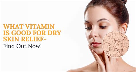 What Vitamin Is Good For Dry Skin Relief Find Out Now Ingredient Fact