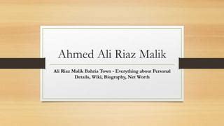 Ahmed Ali Riaz Malik Ceo Of Bahria Town In Pakistan Biography Ppt