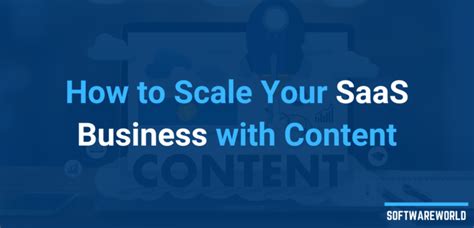 How To Scale Your SaaS Business With Content SoftwareWorld