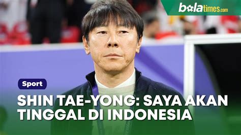 Shin Tae Yong Saya Akan Tinggal Di Indonesia Selama Sisa Hidup Saya