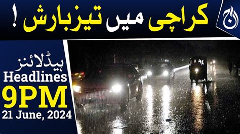 Heavy Rain In Karachi Karachi Weather Updates 9pm Headlines Aaj Newsheadlines Videos Aaj