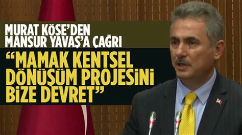 Murat Köse den Mansur Yavaş a Mamak Kentsel Dönüşüm Projesi çağrısı