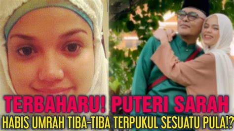 Terbaharu Selepas Puteri Sarah Selesai Umrah Tiba Tiba Menerima Ujian