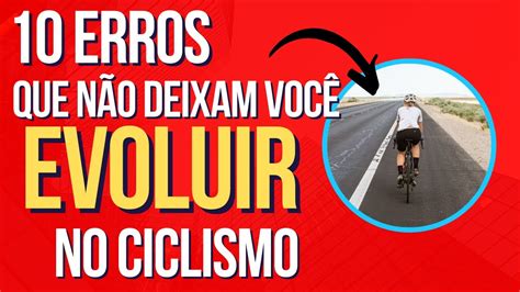 Os 10 Erros Mais Comuns Cometidos Pelos Ciclistas No Treinamento