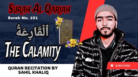 Surah Al Qariah The Calamity Quran Recitation By Sahil Khaliq