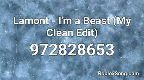 Lamont Im A Beast My Clean Edit Roblox Id Roblox Music Codes