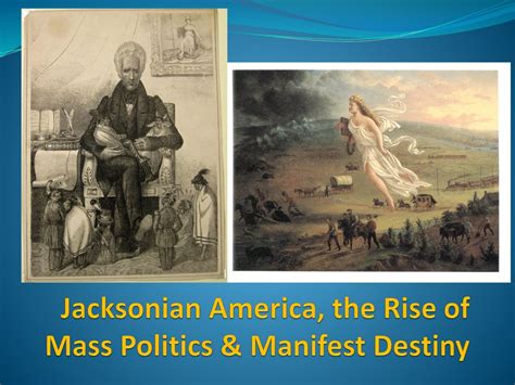 Jacksonian America The Rise Of Mass Politics And Manifest Destiny Ppt Download