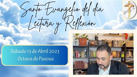 Lectura del Evangelio de hoy sábado 15 de abril Sábado de Octava de