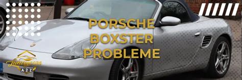 H Ufige Probleme Mit Dem Porsche Boxster Detaillierte Antwort