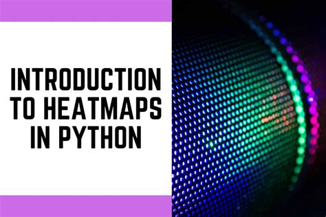 Heatmaps In Python How To Create Heatmaps In Python Askpython