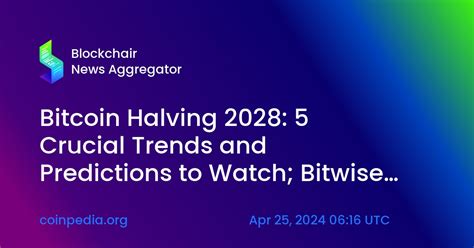 Bitcoin Halving 2028 5 Crucial Trends And Predictions To Watch