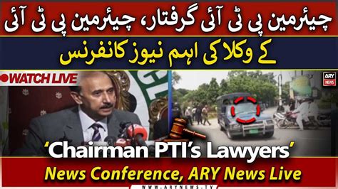 🔴live Chairman Ptis Lawyers News Conference Chairman Pti Arrested