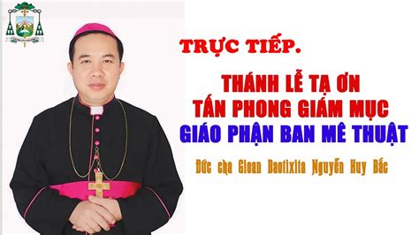 GP Ban Mê Thuột Thánh lễ Truyền chức Giám mục Đức cha Gioan