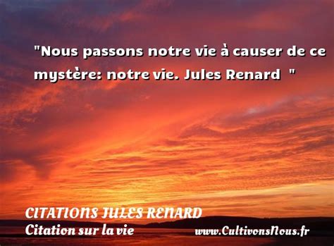 Nous Passons Notre Vie Citations Jules Renard Cultivons Nous