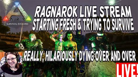 Ark Survival Live Ragnarok Starting Fresh Dying Hilariously Over