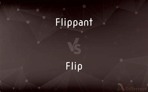 flippant  flip whats  difference