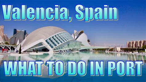 Walking In Valencia Spain What To Do On Your Day In Port Youtube