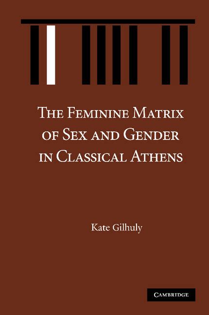 The Feminine Matrix Of Sex And Gender In Classical Athens