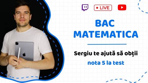 Bac Matematica Sergiu Te Ajut S Ob Ii Nota La Test Ne Preg Tim De