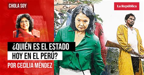 ¿quién Es El Estado Hoy En El Perú Por Cecilia Méndez Opinión La República