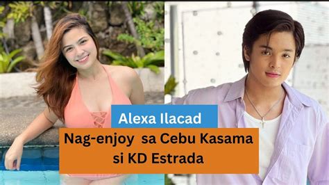 Vlt Alexa Ilacad Nag Enjoy Sa Cebu Kasama Si Kd Estrada Kdlex