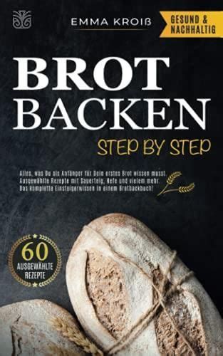 Brot Backen Step by Step Alles was Du als Anfänger für Dein erstes