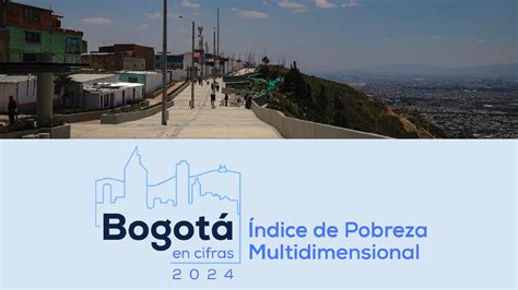 Pobreza Multidimensional De Bogotá Es La Más Baja Del País Probogotá