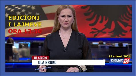 15 Shkurt 2024 Edicioni I Lajmeve Ne News24 Ne Studio Ola Bruko Ora 13