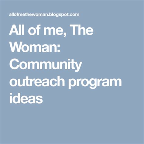 All Of Me The Woman Community Outreach Program Ideas Community