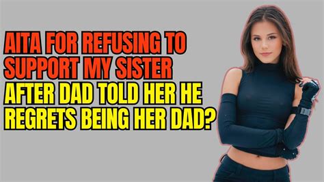 Aita Stories Aita For Refusing To Support My Sister After Dad Told Her