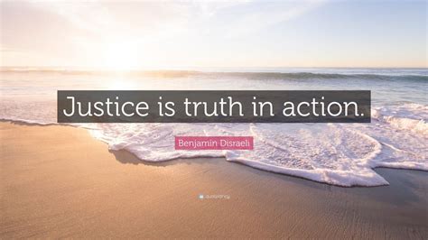 Benjamin Disraeli Quote “justice Is Truth In Action” 15 Wallpapers Quotefancy