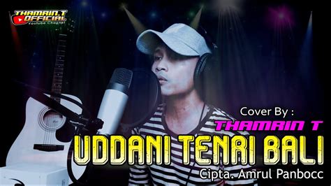 UDDANI TENRI BALI Cipta Amrul Panbocc Cover By Thamrin T YouTube