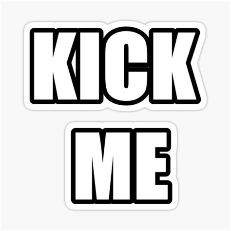 Kick Me Sticker For Sale By Bungdesigns Redbubble