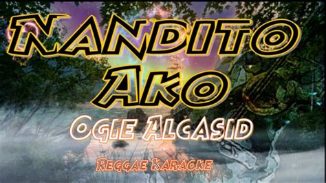 Nandito Ako Ogie Alcasid Reggae Karaoke Version Youtube