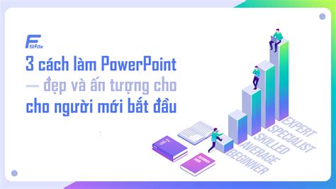 Hướng Dẫn Cách Làm Powerpoint đẹp Và ấn Tượng Cho Thuyết Trình Chuyên Nghiệp